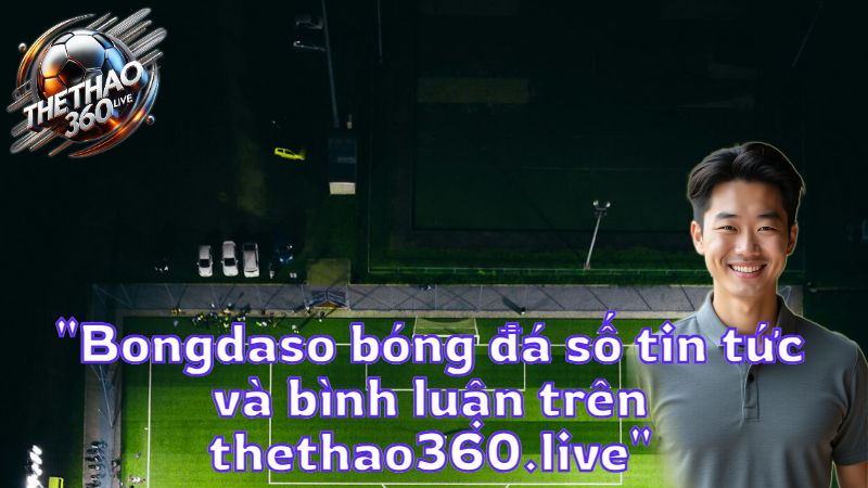 "Bongdaso bóng đá số tin tức và bình luận trên thethao360.live"